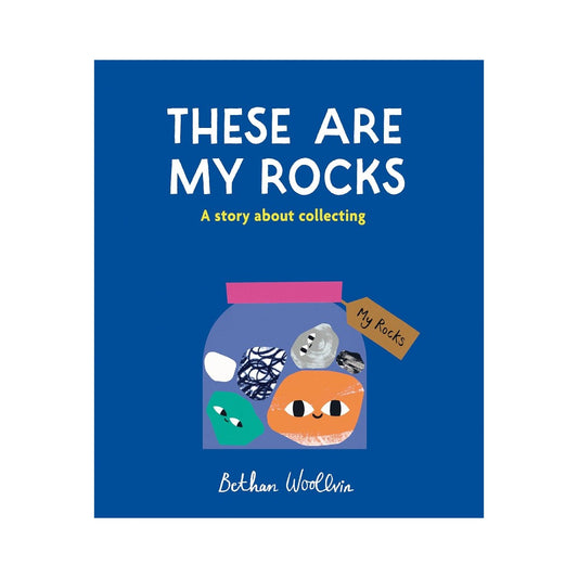 These Are My Rocks : A Story About Collecting